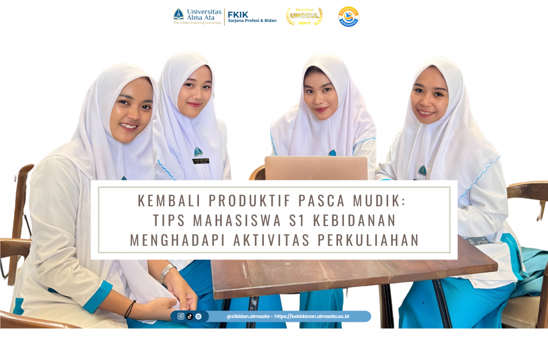 Kembali Produktif Pasca Mudik: Tips Mahasiswa S1 Kebidanan Menghadapi Aktivitas Perkuliahan