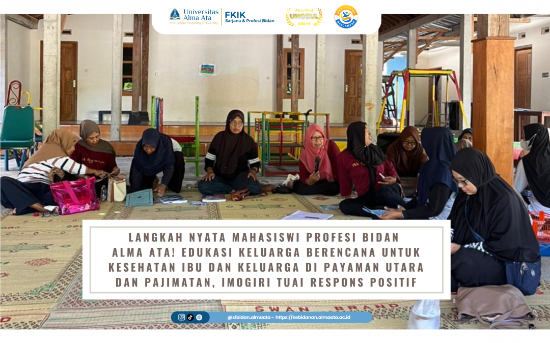 Langkah Nyata Mahasiswi Profesi Bidan Alma Ata! Edukasi Keluarga Berencana untuk Kesehatan Ibu dan Keluarga di Payaman Utara dan Pajimatan, Imogiri Tuai Respons Positif